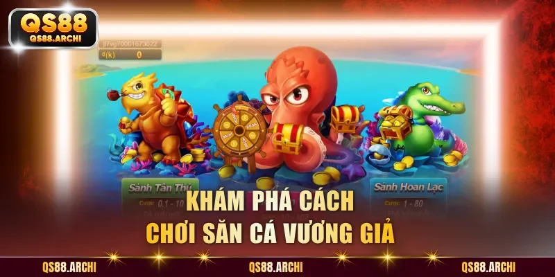 Khám phá cách chơi săn cá Vương Giả