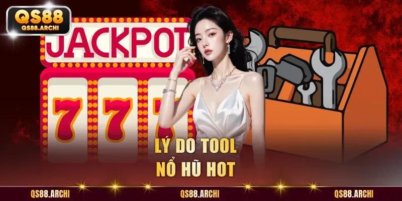 Lý do tool nổ hũ hot