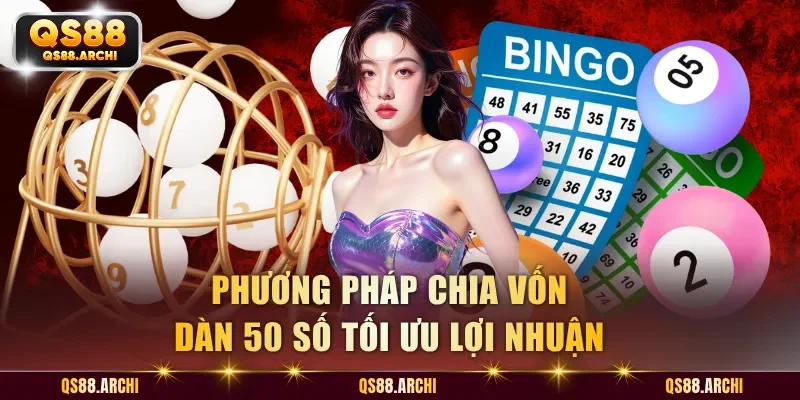 Phương pháp chia vốn dàn 50 số tối ưu lợi nhuận