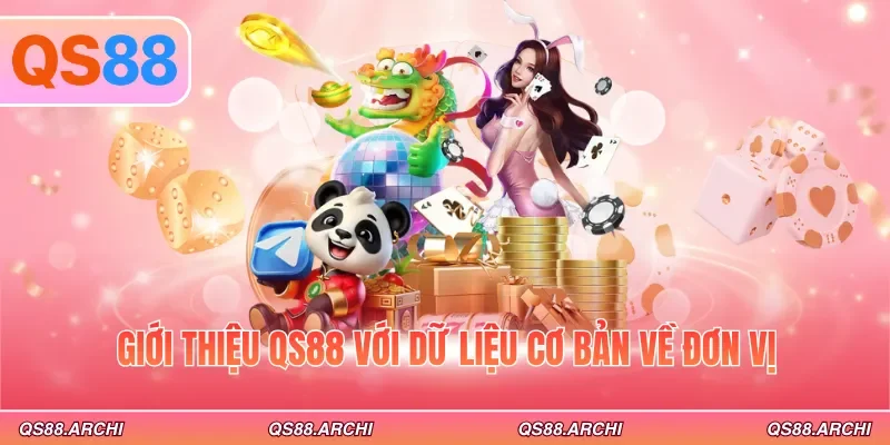 Giới thiệu QS88 với dữ liệu cơ bản về đơn vị